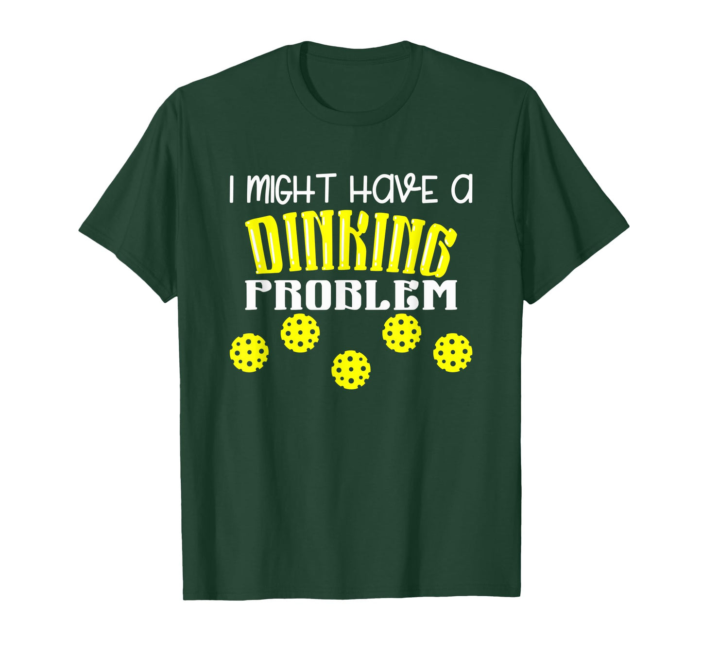 I Might Have Dinking Problem T-Shirt