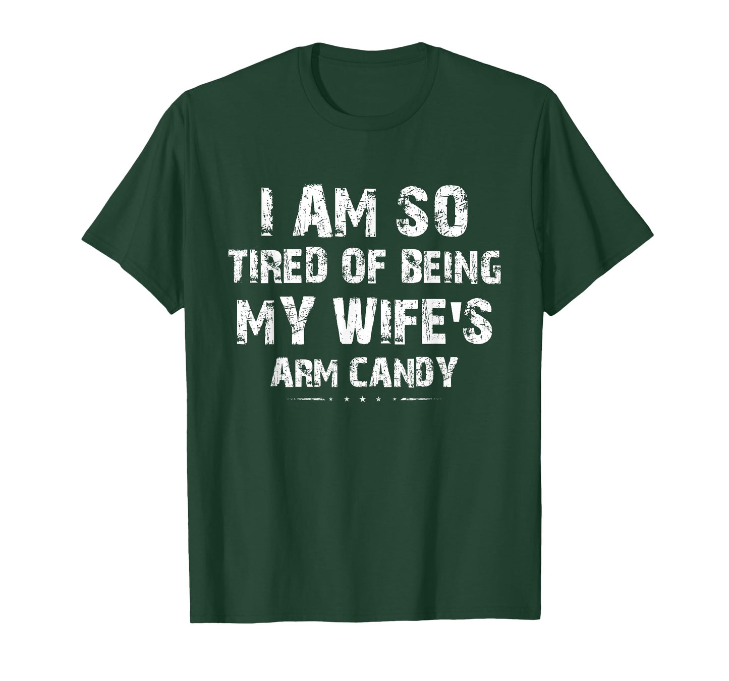 I am so tired of being my wife's arm candy Funny Saying Gift T-Shirt