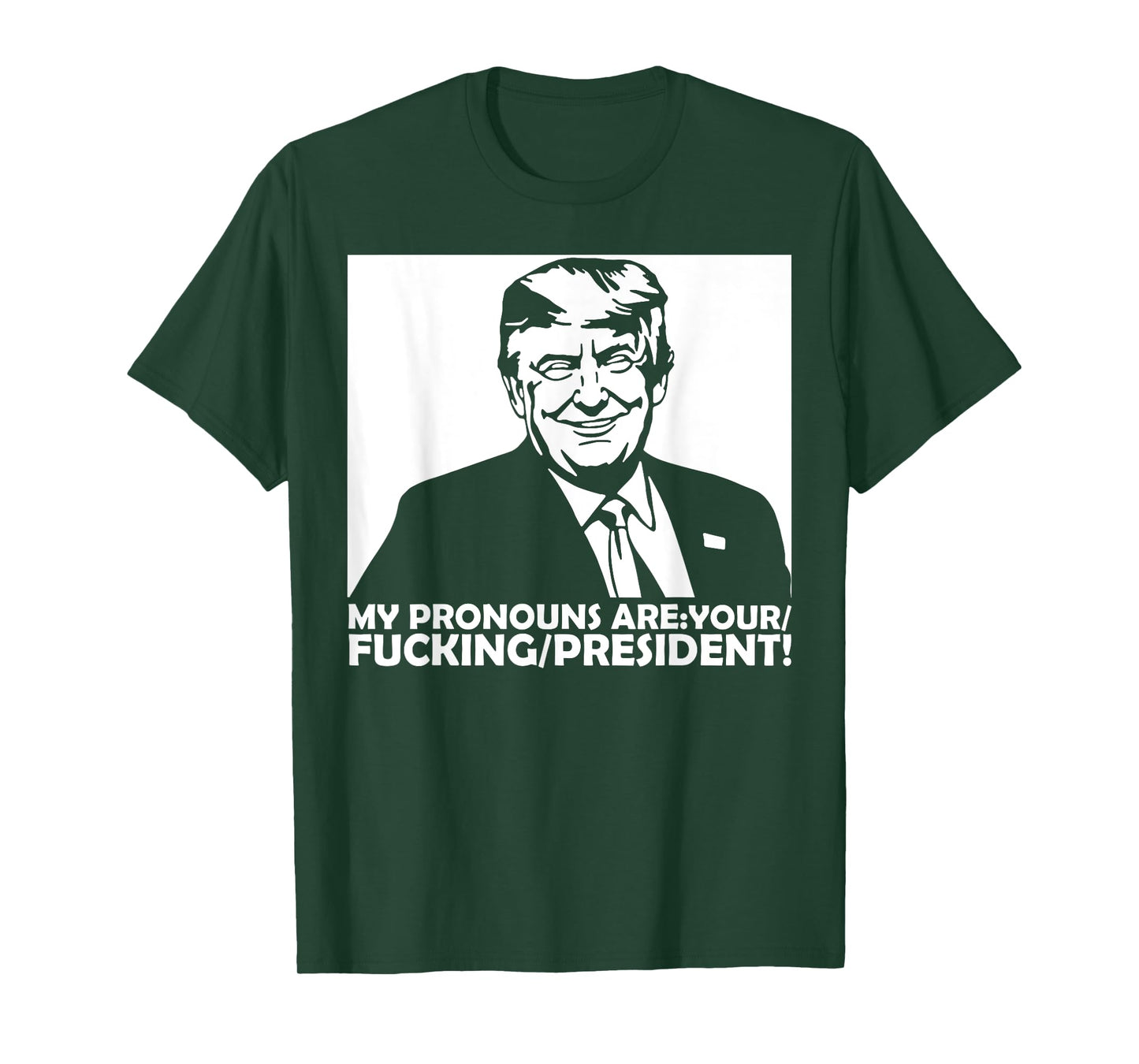 Trump My Pronouns Are Your Fucking President T-Shirt