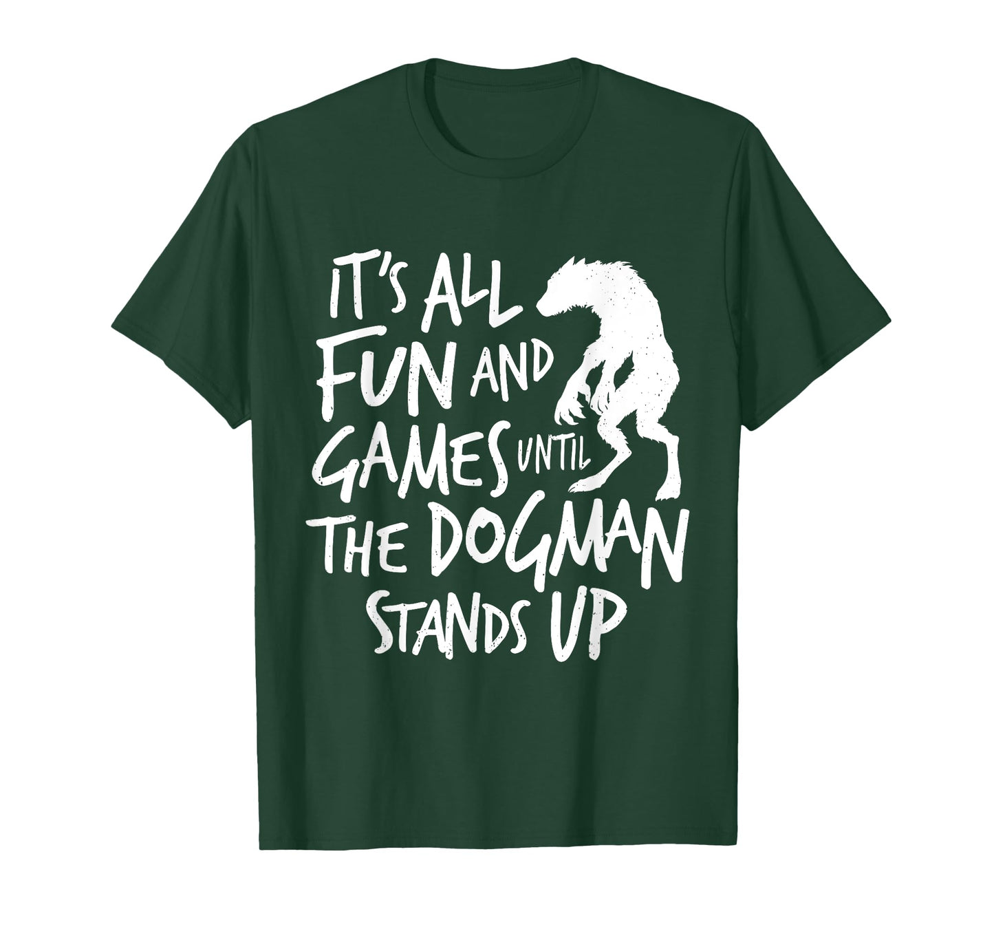 Dogman Funny Cryptid Saying It's All Fun and Games Until T-Shirt