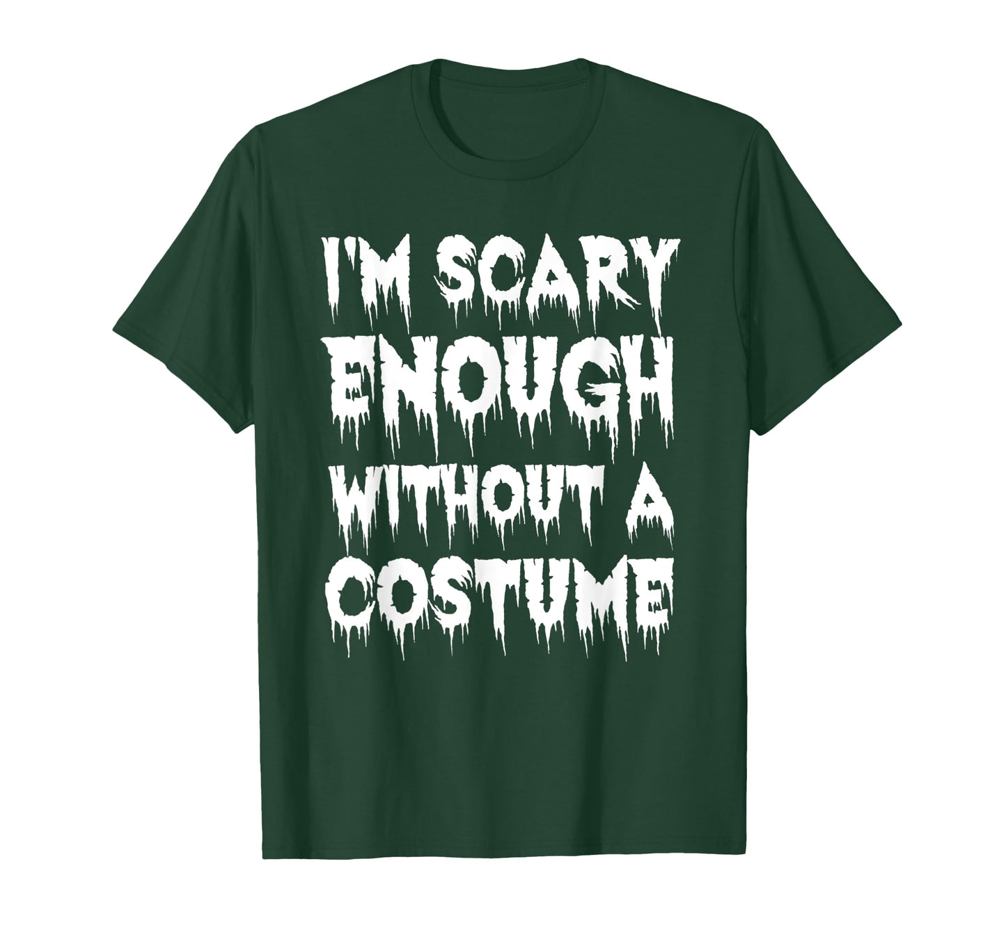 I'm Scary Enough Without a Costume - Scary Halloween T-Shirt