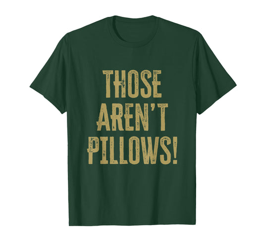 Those aren't pillows! Classic comedy movie quote T-Shirt