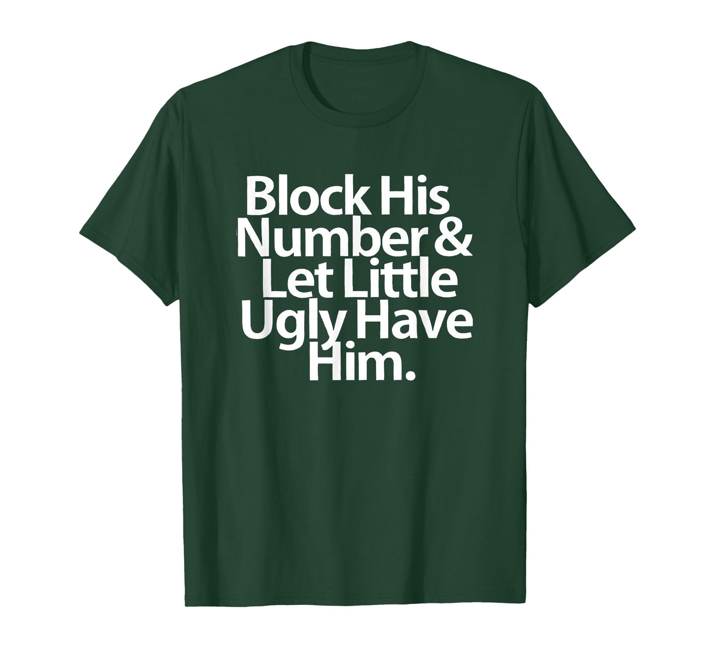 Block His Number And Let Little Ugly Have Him T-Shirt