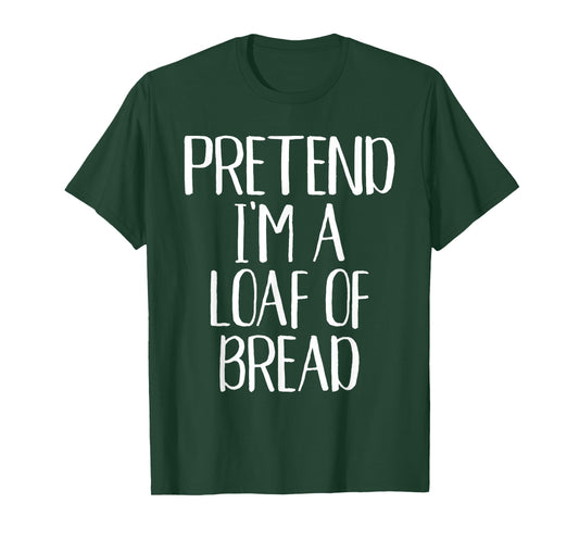 Pretend I'm A Loaf of Bread Costume Family Halloween Party T-Shirt