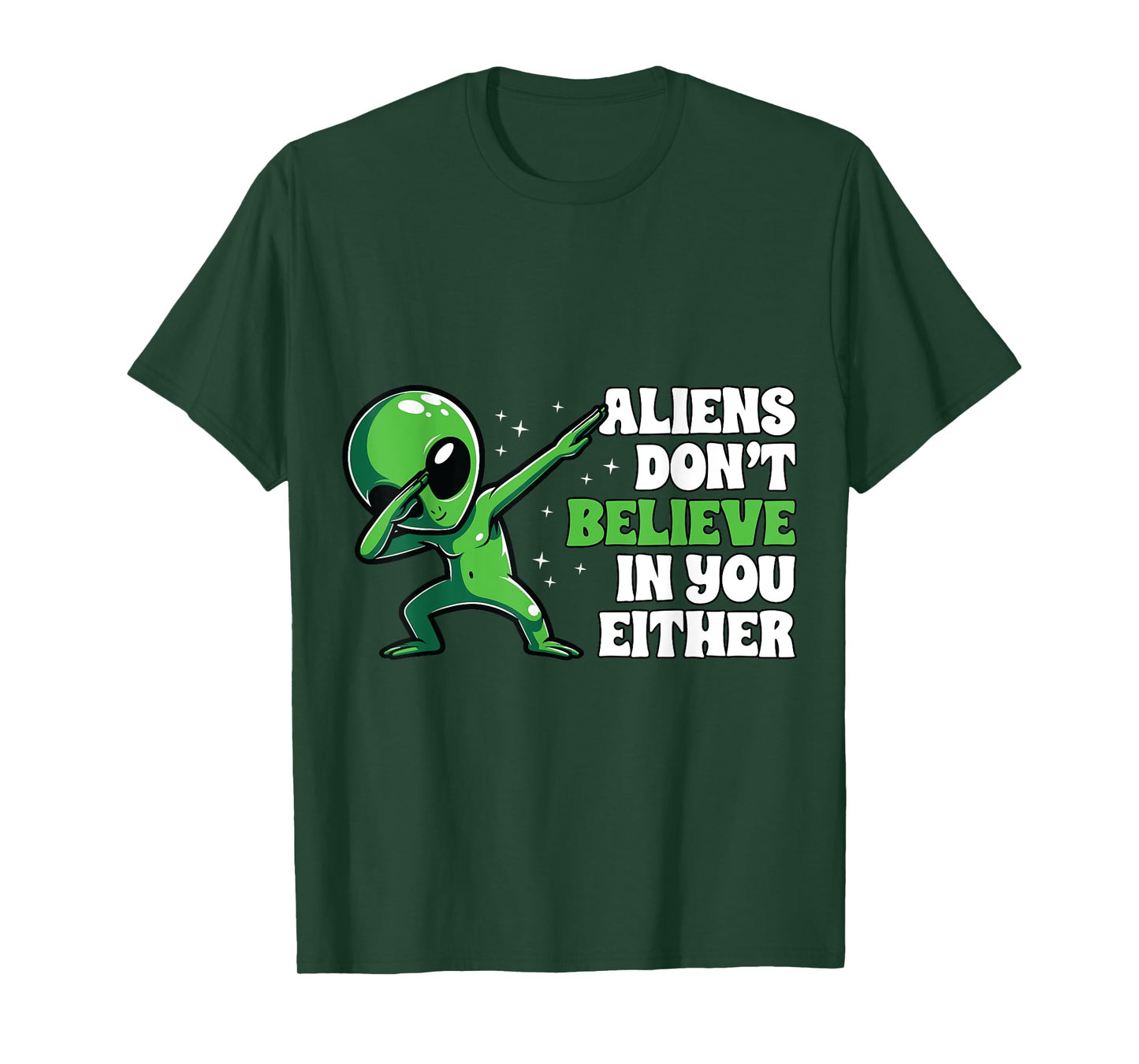 Aliens Don´t Believe In You Either Alien Funny UFO Design T-Shirt