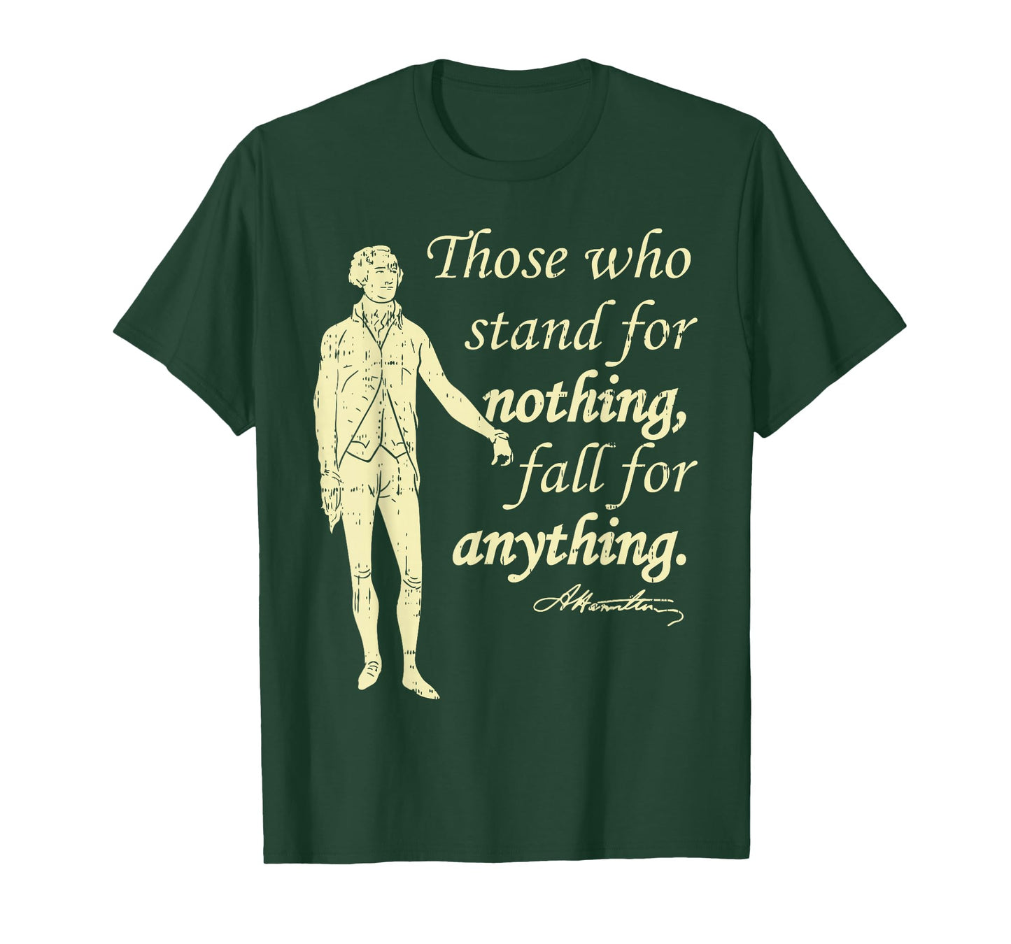Those Who Stand for Nothing Independence Hamilton Quote Gift T-Shirt