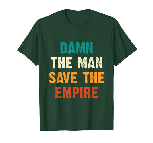 Damn The Man Save The Empire T Shirt T-Shirt