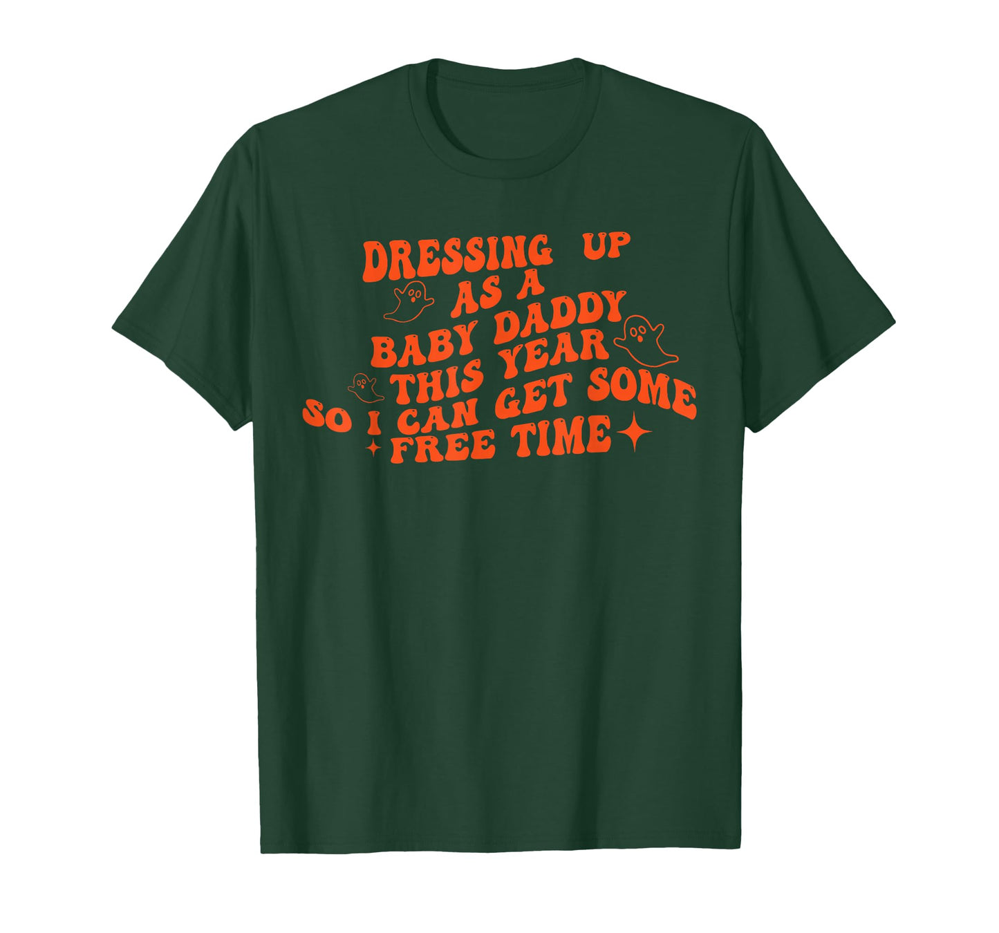 Dressing Up As A Baby Daddy This Year So I Can Get Free Time T-Shirt