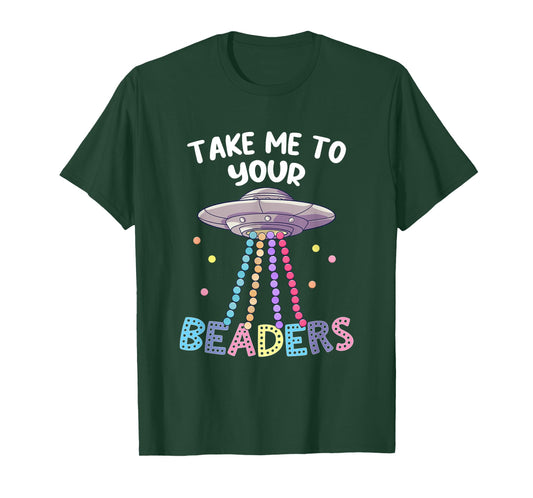 Take Me To Your Beaders Funny Beading Saying Beadwork UFO T-Shirt