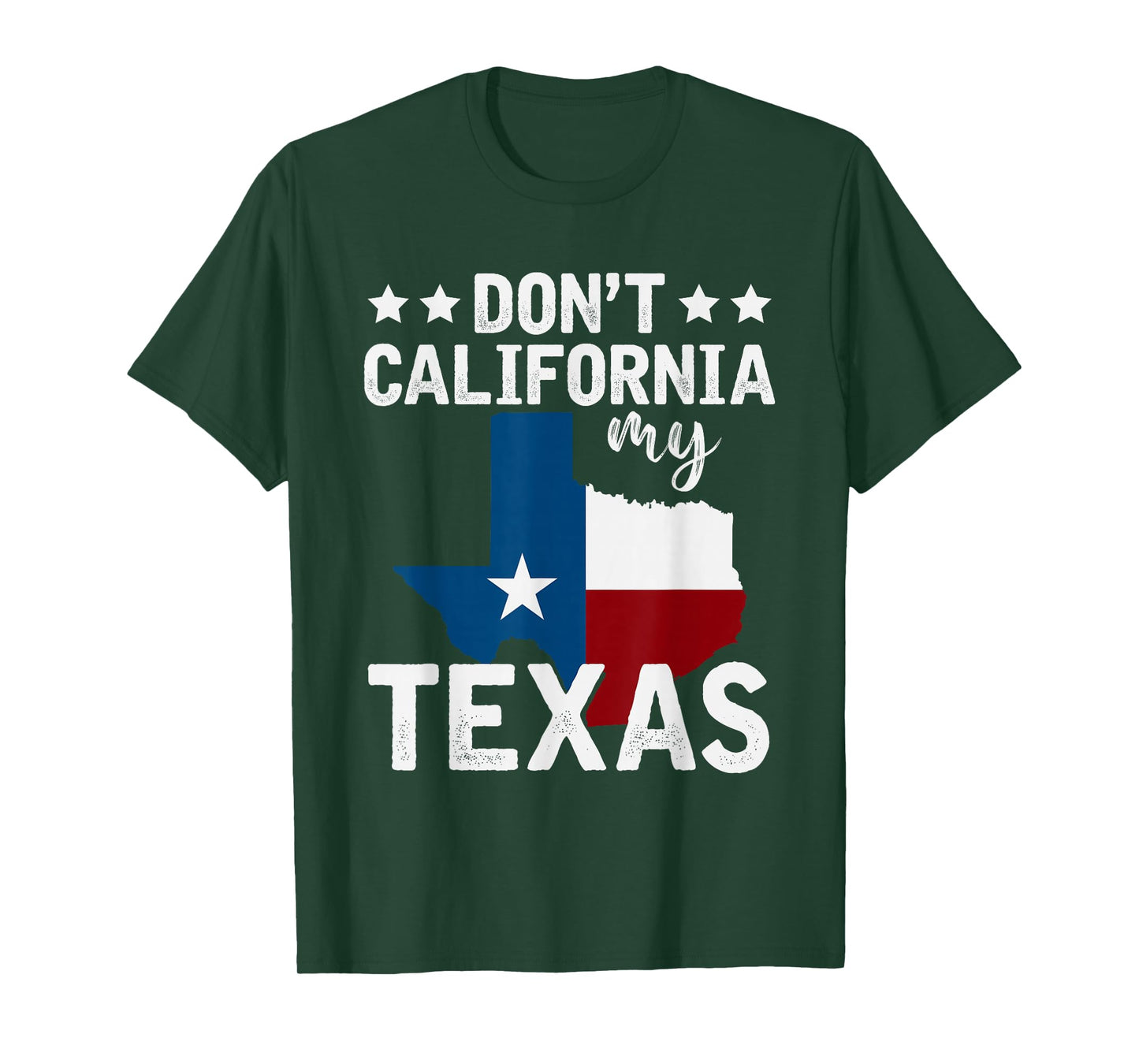 Funny Texas Flag Patriotic Texan Dont California My Texas T-Shirt