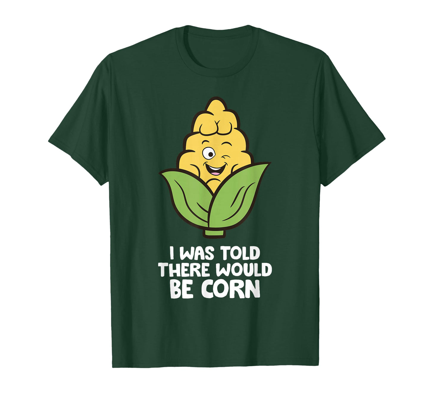 I Was Told There Would Be Corn T-Shirt