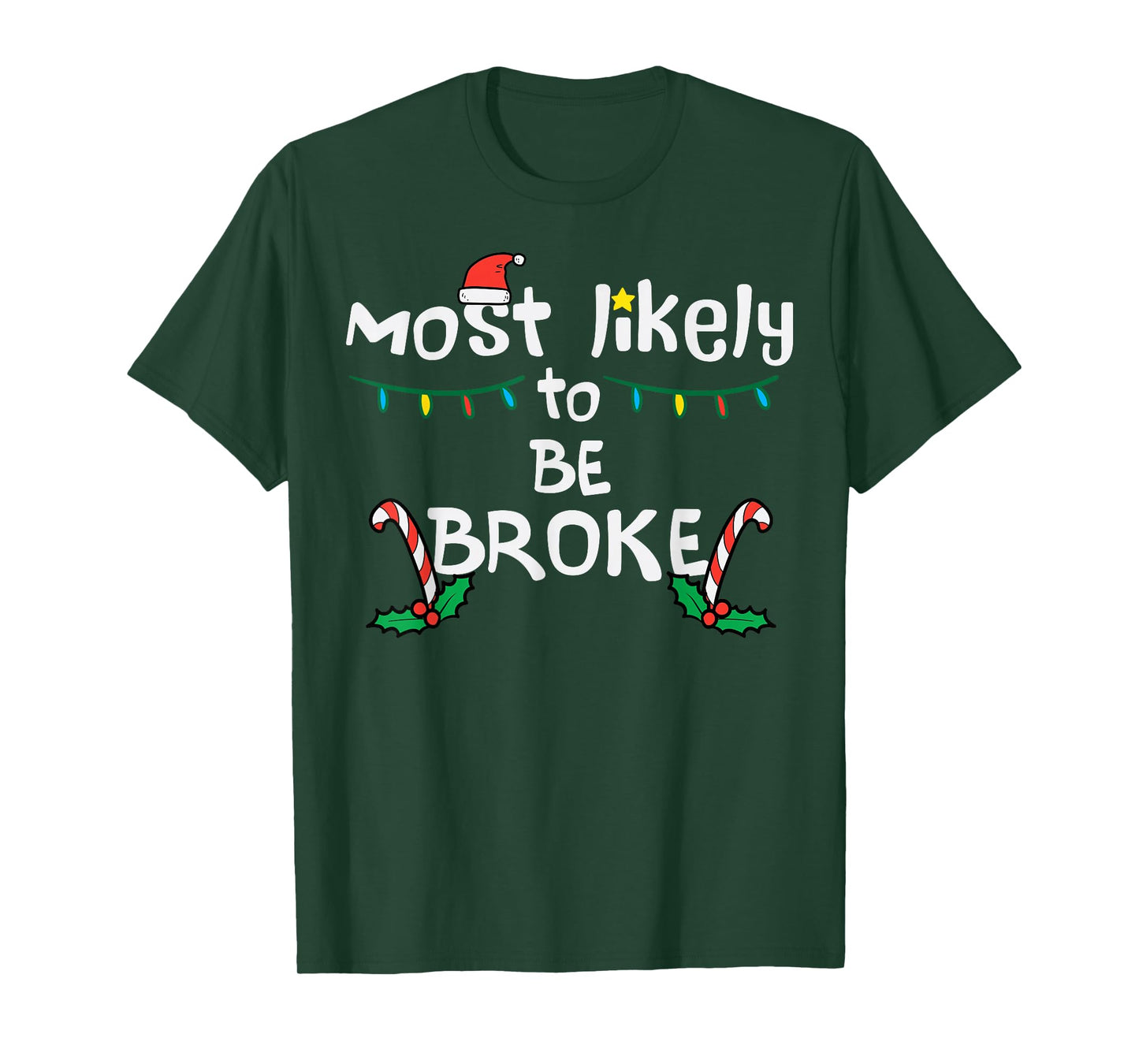 Most Like To Be Broke Christmas Funny Xmas Family Matching T-Shirt