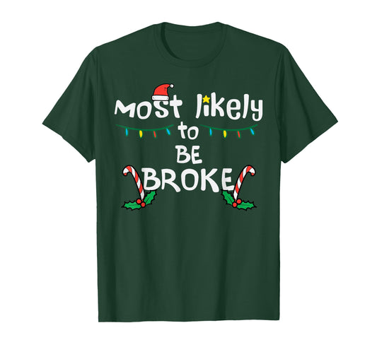 Most Like To Be Broke Christmas Funny Xmas Family Matching T-Shirt
