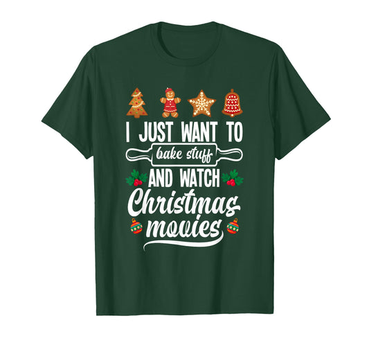 I Just Want To Bake Stuff And Watch Christmas Movies T-Shirt