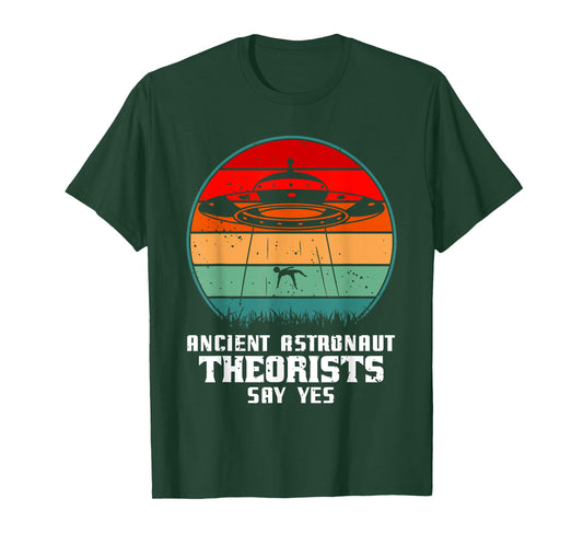 Ancient Astronaut Theorists Say Yes Alien Alien UFO T-Shirt