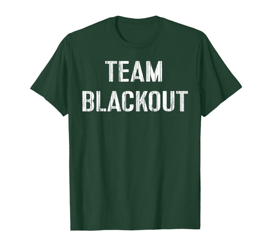 Team Blackout Funny Drinking Shirt Drunk Party Gift T-Shirt