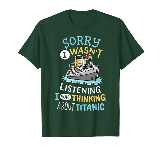 Funny I Wasnt Listening I Was Thinking RMS Titanic Men Women T-Shirt