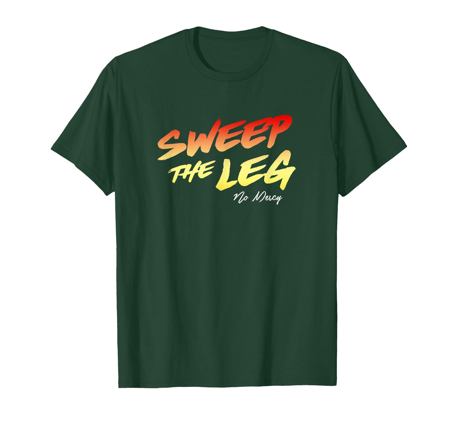 SWEEP THE LEG NO MERCY Shirt T-Shirt