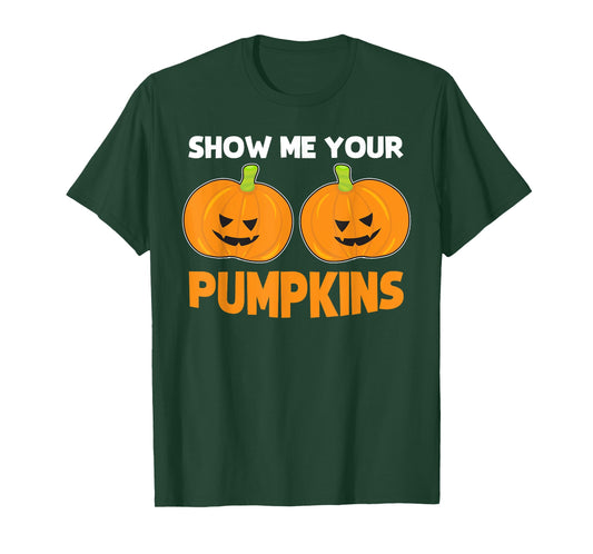 Funny Halloween Quote "Show Me Your Pumpkins" Costume T-Shirt