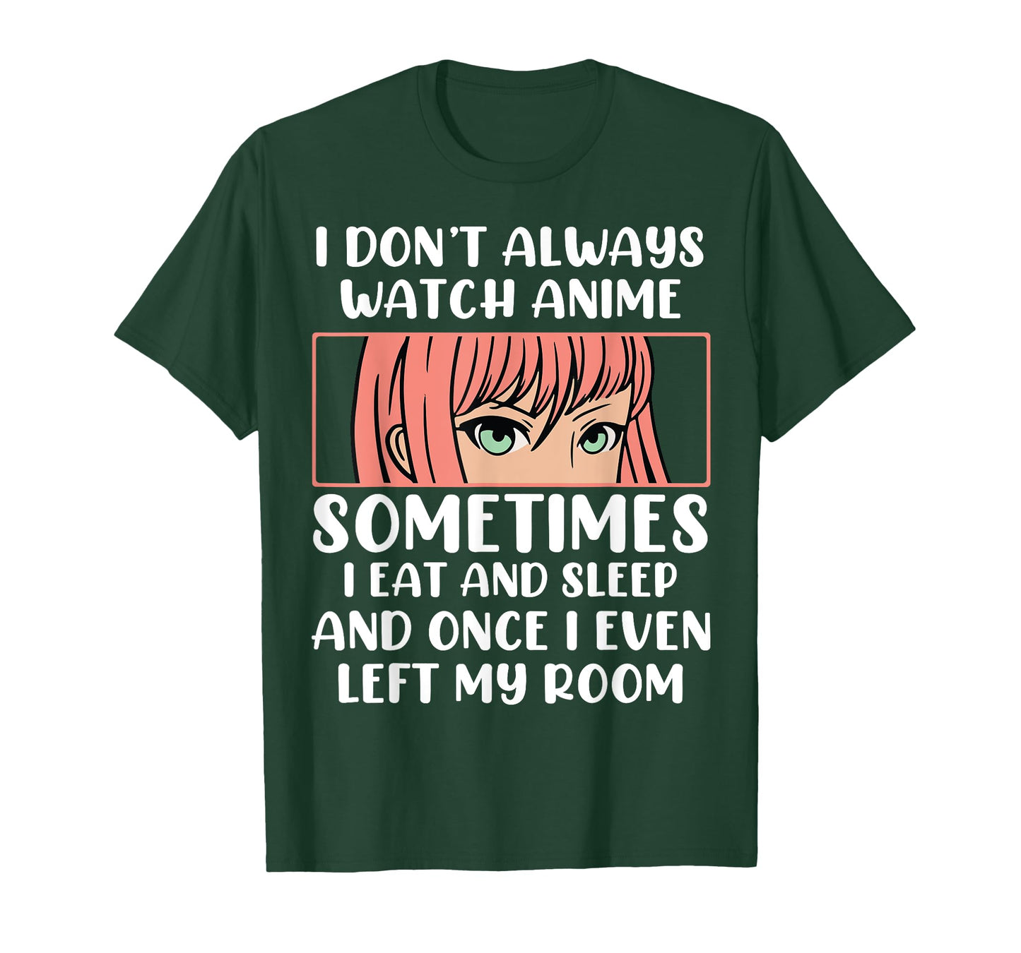 I Dont Always Watch Anime Sometimes I Eat And Sleep And Once T-Shirt