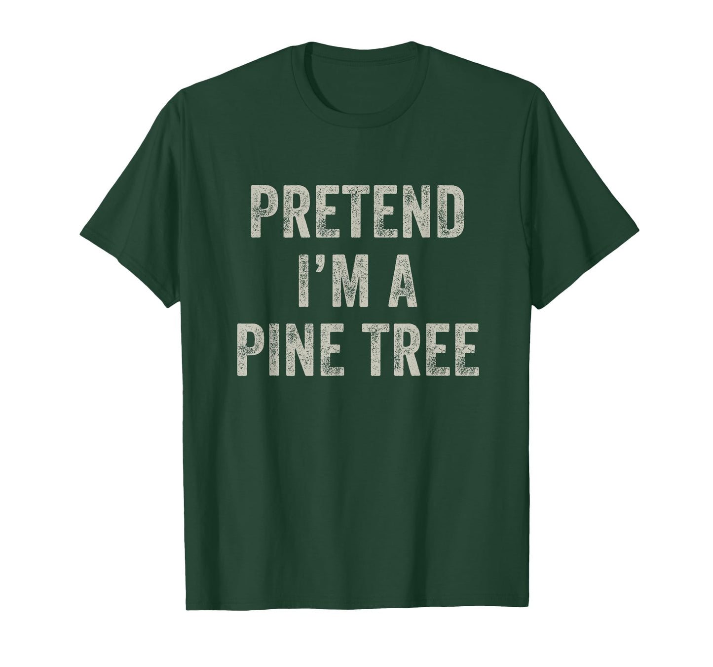Pretend I'm a Pine Tree Funny Last Minute Halloween Costume T-Shirt