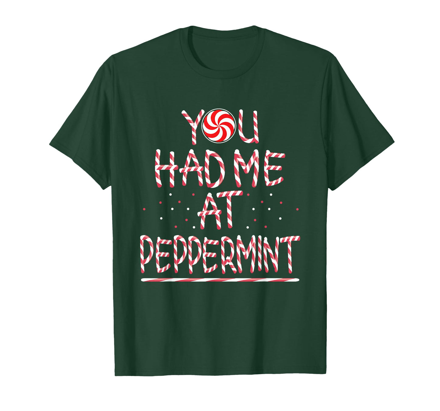 You had me at Peppermint Holiday Candy Stick T-Shirt