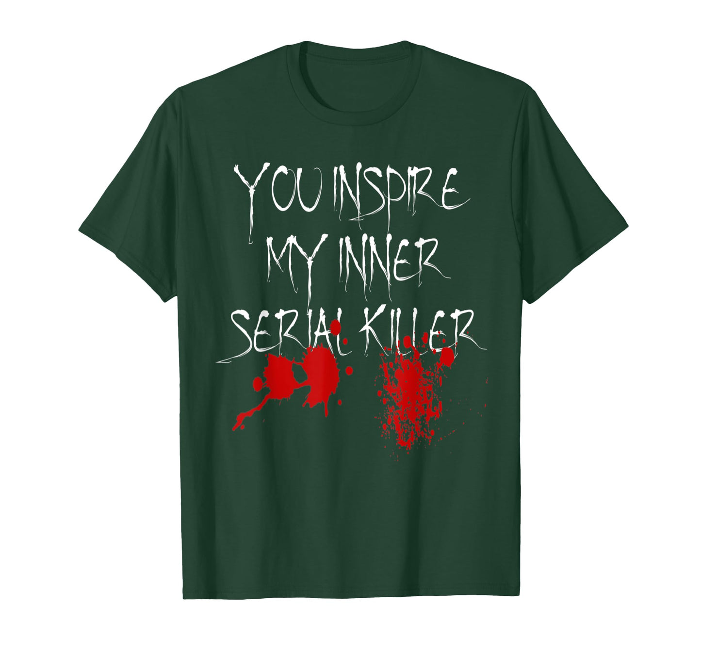 You Inspire My Inner Serial Killer Scary Creepy Psychopath T-Shirt