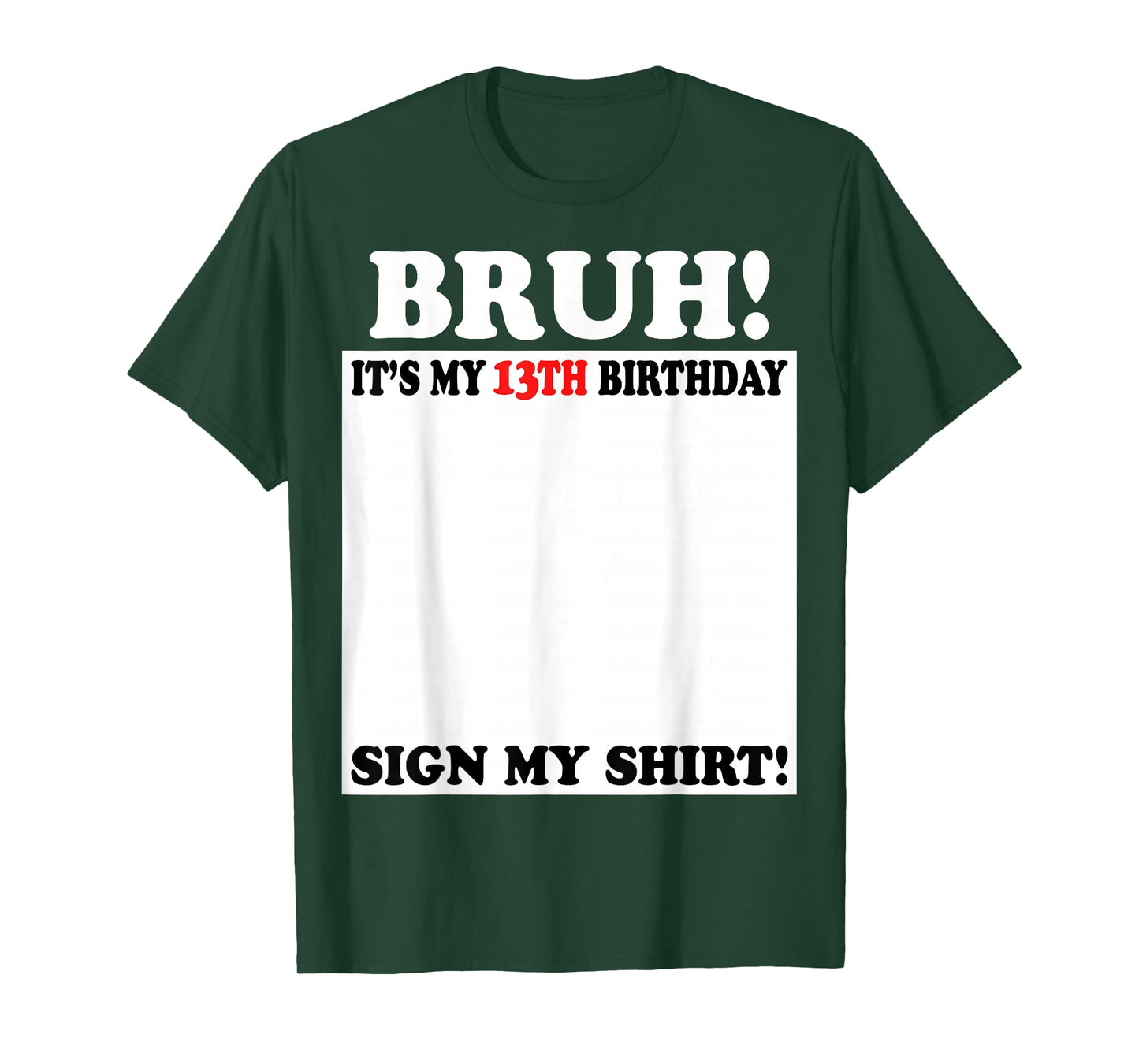 Bruh It's My 13th Birthday Sign My Shirt 13 Years Old T-Shirt