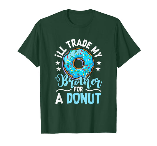 Donut Sweet Food - I'll Trade My Brother For A Donut T-Shirt