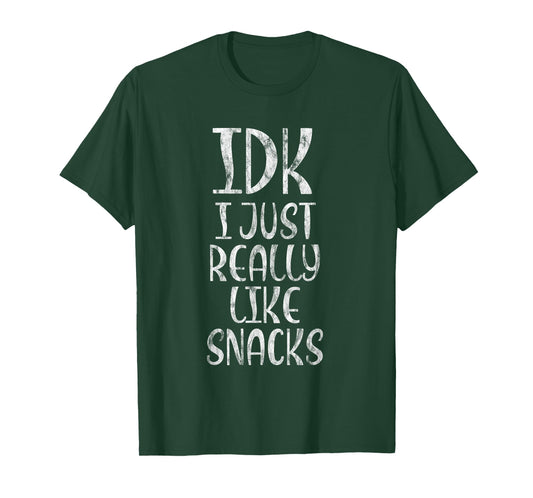 IDK I Just Really Like Snacks Food Lover -- T-Shirt