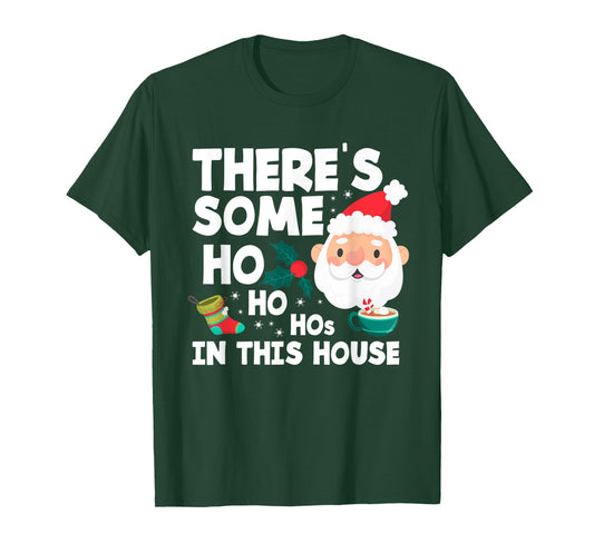 There´s Some Ho Ho Hos In This House Funny Christmas T-Shirt