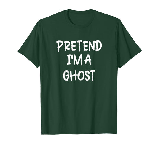 Pretend I'm a Ghost Lazy Last Minute Halloween Costume T-Shirt