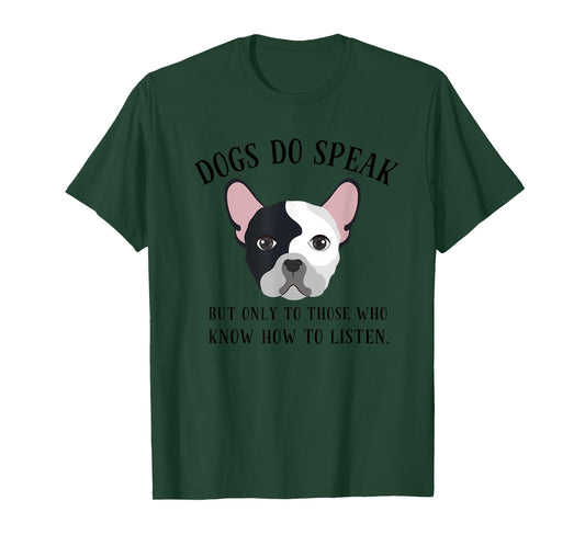 Dogs Do Speak, But Only to those who Listen T-Shirt