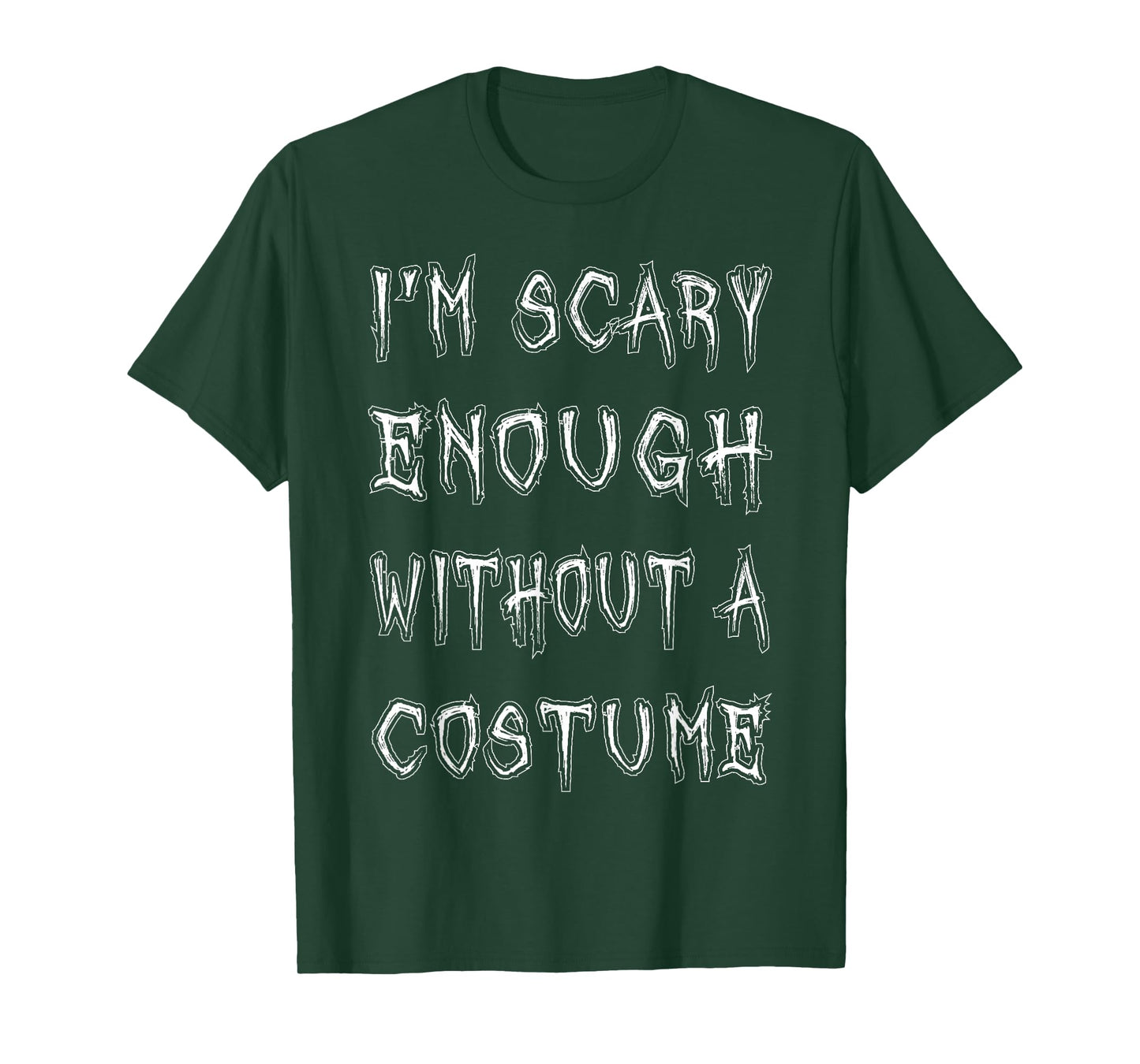 I'm Scary Enough Without A Costume T-Shirt Funny Halloween