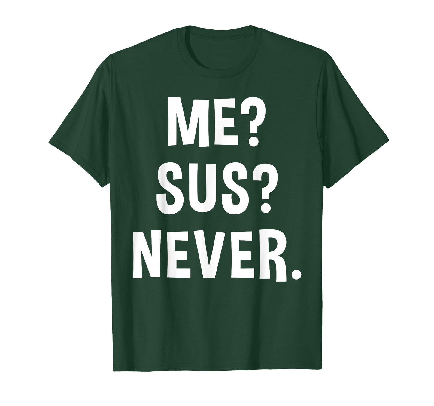 Me Sus Never | Suspicious Gamer Meme Sarcastic Humor Funny T-Shirt