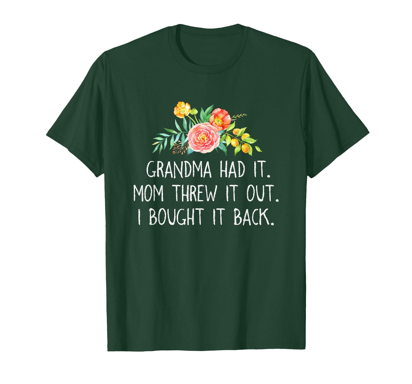 Grandma had it Mom Threw It Out I Bought It Back T Shirt