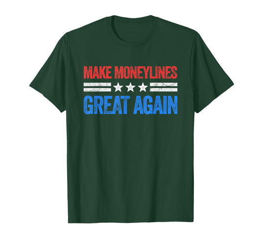 Make Moneylines Great Again Funny Gambling Sports Betting T-Shirt