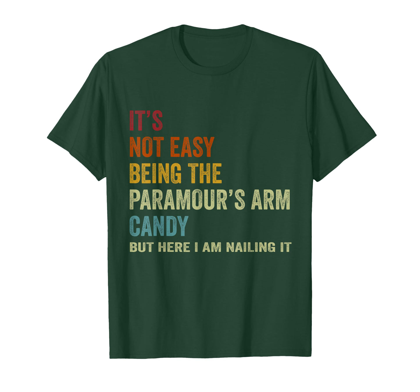 It's Not Easy Being The Paramour's ARM Candy But Here I Am N T-Shirt