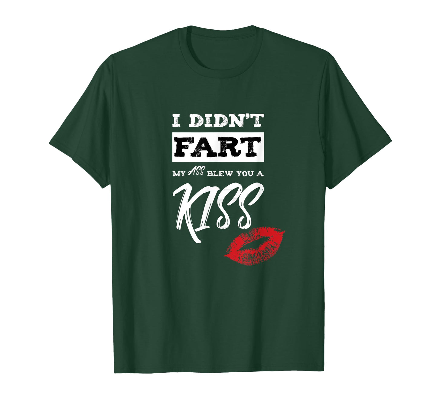 I Didn't Fart My Ass Blew You A Kiss Funny Fart Joke T-Shirt