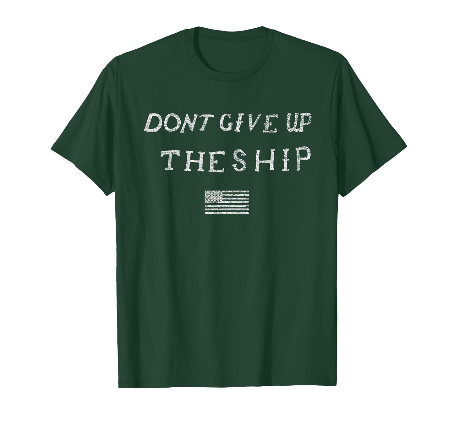 DONT GIVE UP THE SHIP US FLAG DON'T PATRIOT INDEPENDENCE T-Shirt