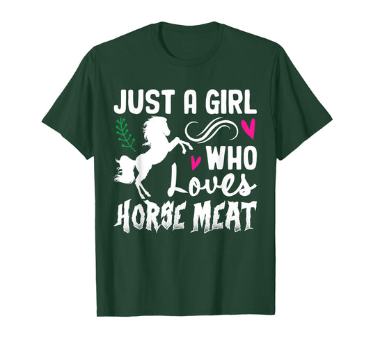 Just A Girl Who Loves Horse Meat Weird Cringe Oddly Specific T-Shirt