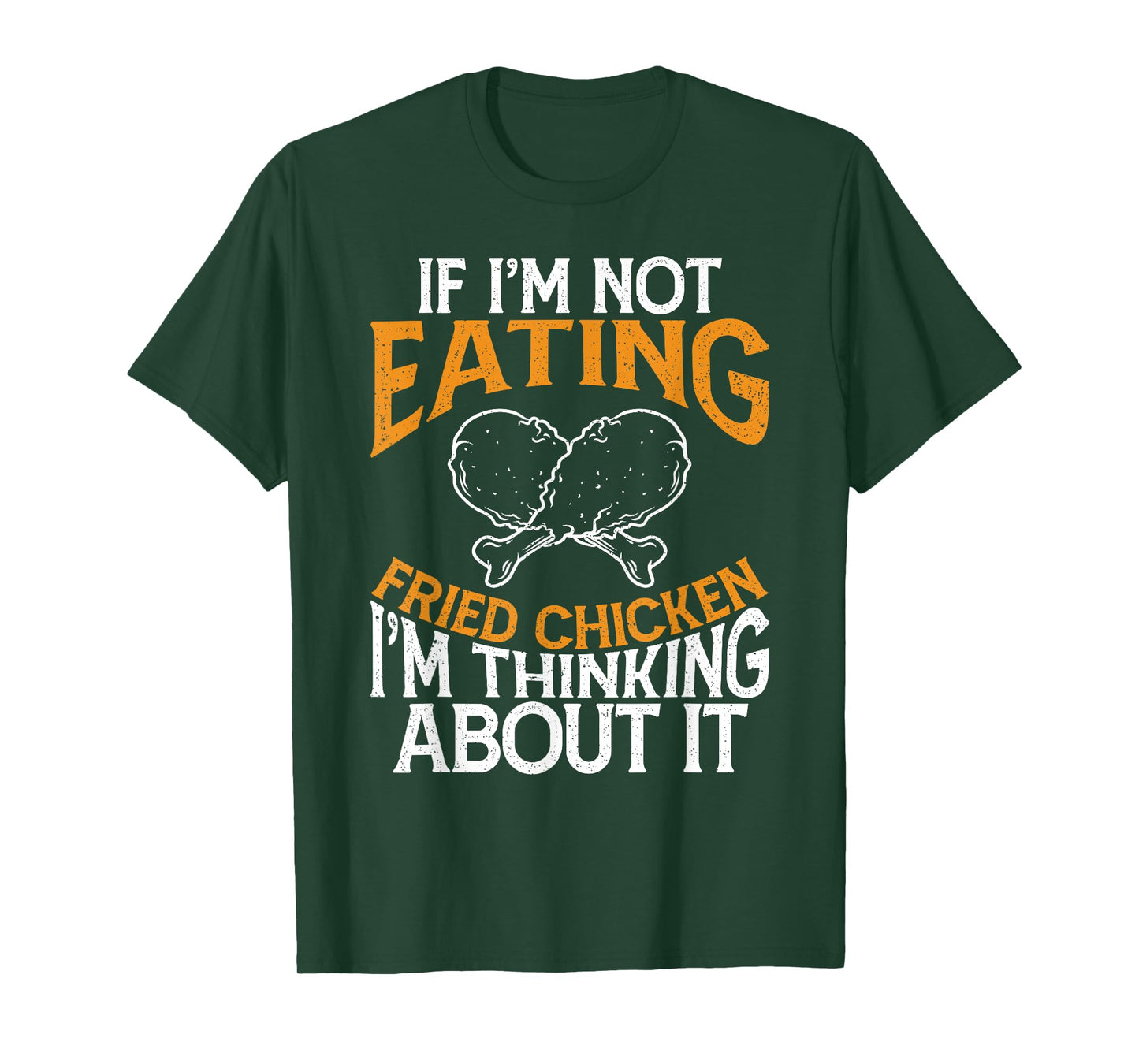 Funny If I'm Not Eating Fried Chicken Im Thinking About it T-Shirt