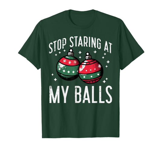 Christmas Stop Staring My Balls Funny Xmas Humor Women Men T-Shirt
