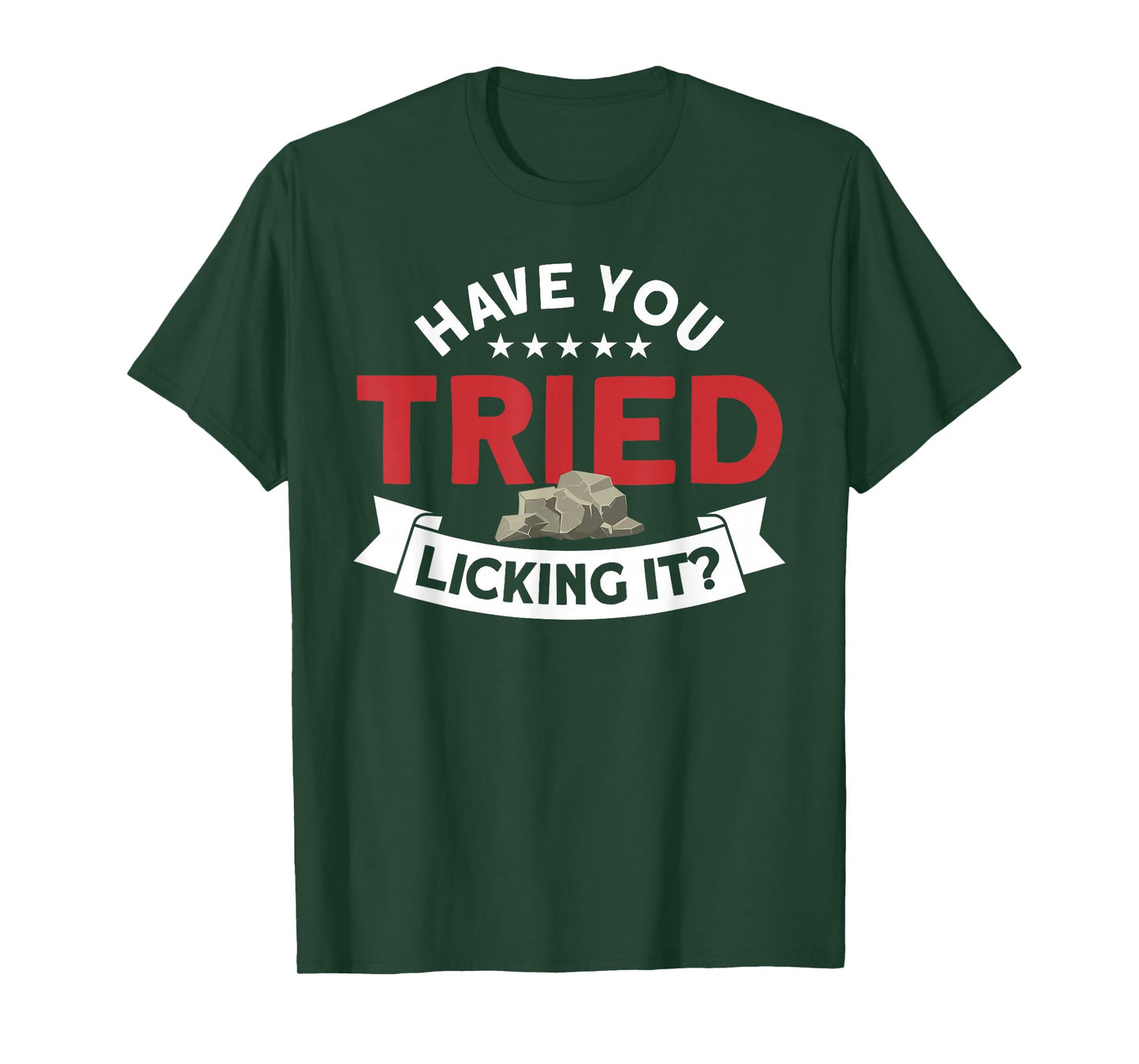 Have You Tried Licking It Rockhounding Rockhounds T-Shirt
