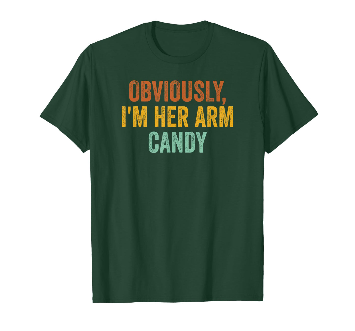 Obviously, I'm Her Arm Candy Funny Sarcastic T-Shirt