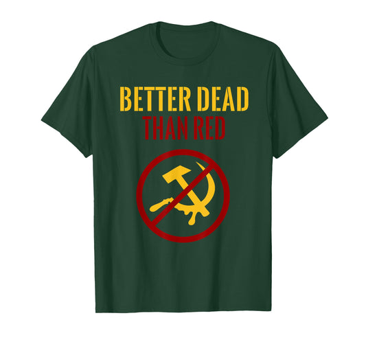 Better Dead Than Red Cold War Anti Communism Communist T-Shirt