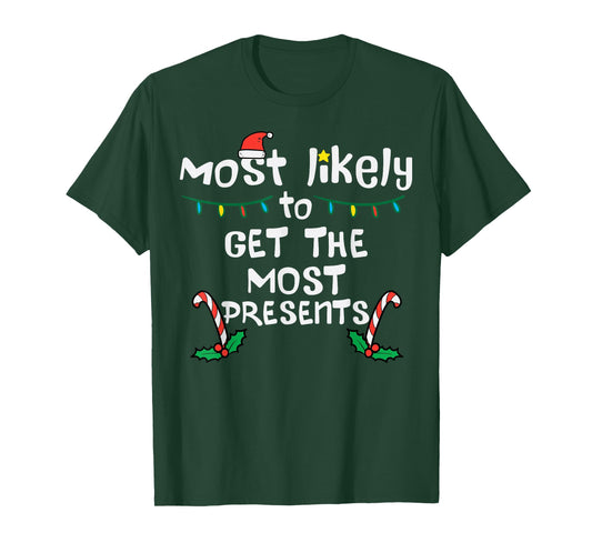 Most Likely Get Most Presents Christmas Xmas Family Matching T-Shirt