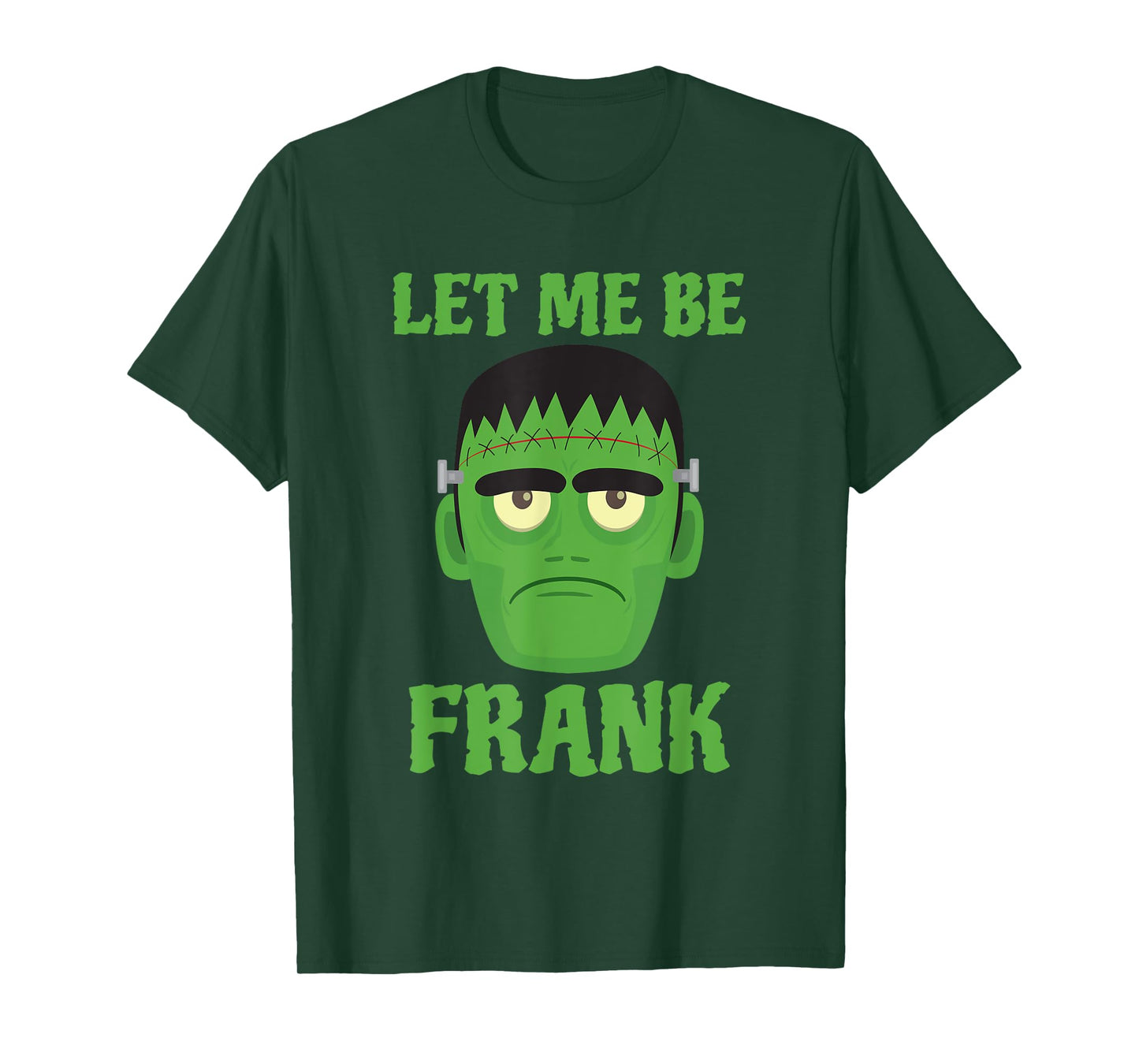 Let Me Be Frank Funny Frankenstein Halloween T-Shirt