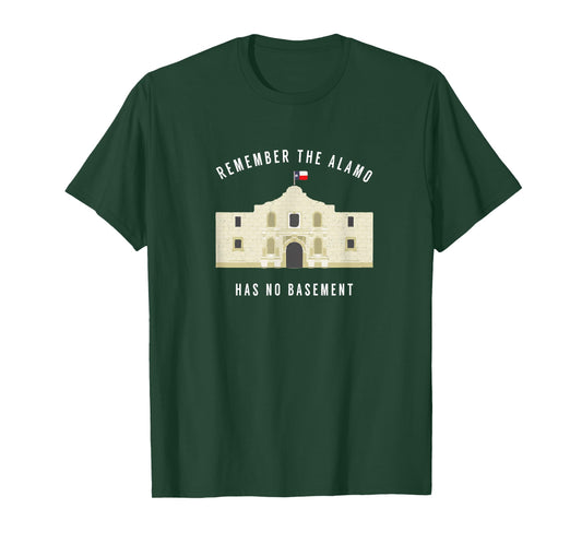 Remember the Alamo, has no basement T-Shirt