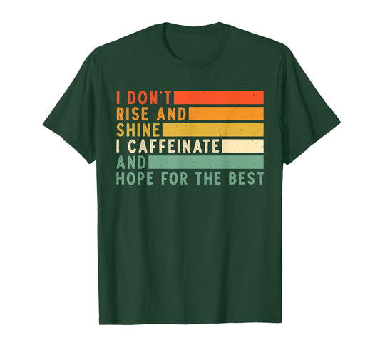 I Don't Rise And Shine I Caffeinate And Hope For The Best T-Shirt